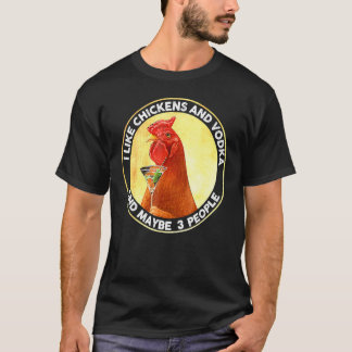 Ich mag Hühner und Vodka und vielleicht 3 Leute Vi T-Shirt