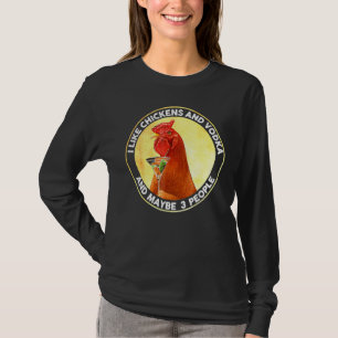 Ich mag Hühner und Wodka und vielleicht 3 Leute Vi T-Shirt