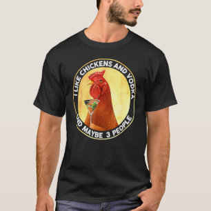 Ich mag Hühner und Wodka und vielleicht 3 Leute Vi T-Shirt