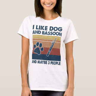 Ich mag Hunde und Bassoon und vielleicht 3 Leute T T-Shirt