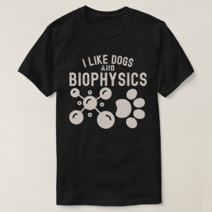 Ich mag Hunde und Biophysik, Biophysik-Bildung T-Shirt