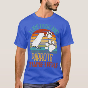 Ich mag Hunde und Papageien und vielleicht 3 Leute T-Shirt