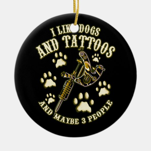 Ich mag Hunde und Tattoos und vielleicht 3 Leute,  Keramik Ornament (Vorne)