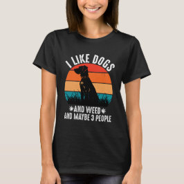 Ich mag Hunde und Unkraut und vielleicht 3 Leute T-Shirt