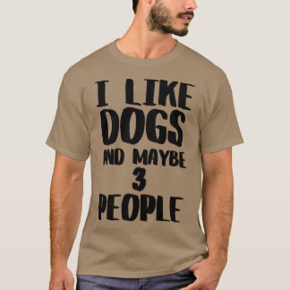 Ich mag Hunde und vielleicht 3 Leute T-Shirt