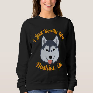 Ich mag Huskies einfach nur. Sweatshirt