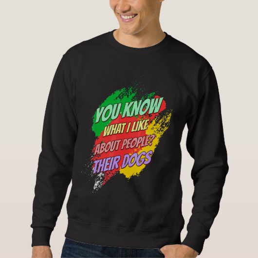 Ich mag ihre Hunde Funny Sprichwort Sweatshirt (Vorderseite)