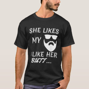 Ich mag ihren Hintern, den ihr mein Bart passt. T-Shirt
