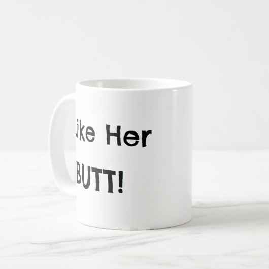 Ich mag ihren Hintern! - Freund-Geschenk-Ideen Kaffeetasse (Vorderseite Links)