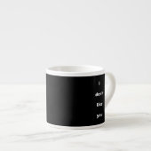 Ich mag Ihren Humor nicht Espressotasse (Vorderseite Rechts)