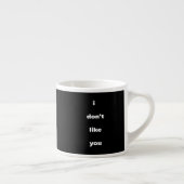 Ich mag Ihren Humor nicht Espressotasse (Rechts)