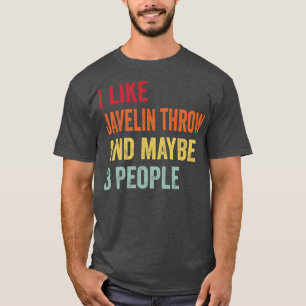 Ich mag Javelin werfen vielleicht 3 Leute T-Shirt