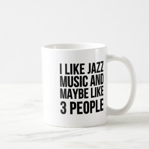 Ich mag Jazzmusik und vielleicht mag ich 3 Leute - Kaffeetasse