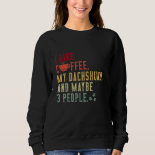 Ich mag Kaffee, den meine Dackel Hundebesitzer Kaf Sweatshirt