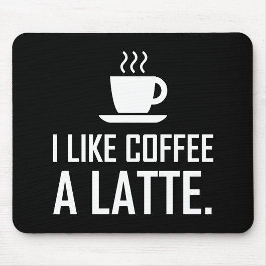 Ich mag Kaffee ein Latte lustig Mousepad (Vorne)
