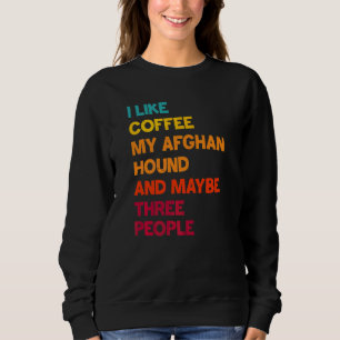 Ich mag Kaffee, mein afghanischer Windhund und vie Sweatshirt
