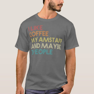 Ich mag Kaffee mein AmStaff und vielleicht 3 Leute T-Shirt