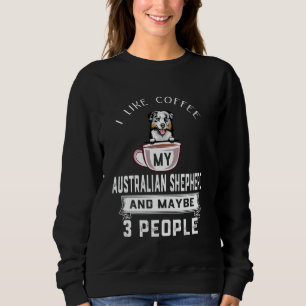 Ich mag Kaffee Mein Australian Shepherd Hund Viell Sweatshirt