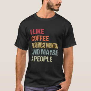 Ich mag Kaffee mein Berner Berg und 3 Leute Hund T-Shirt