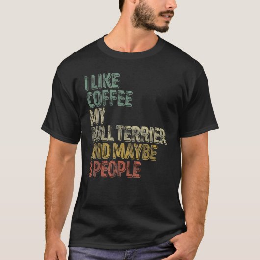 Ich mag Kaffee mein Bulle Terrier und vielleicht 3 T-Shirt (Vorderseite)