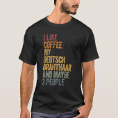Ich mag Kaffee mein Deutsch Drahthaar und vielleic T-Shirt (Vorderseite)