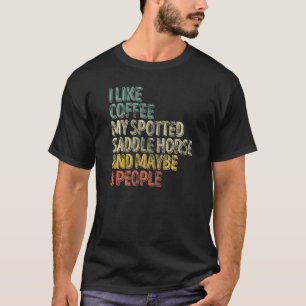 Ich mag Kaffee, mein geflecktes Sattelpony und vie T-Shirt