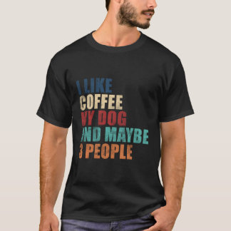 Ich mag Kaffee mein Hund und vielleicht 3 Leute Ho T-Shirt