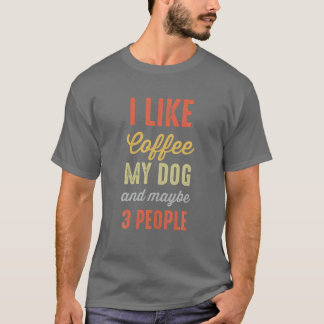 Ich mag Kaffee mein Hund und vielleicht 3 Leute lu T-Shirt