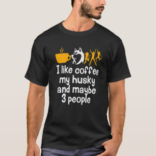 Ich mag Kaffee mein Husky und vielleicht 3 Leute g T-Shirt