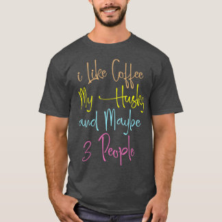 Ich mag Kaffee mein Husky und vielleicht 3 Leute l T-Shirt