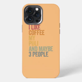 Ich mag Kaffee, mein Puli und vielleicht 3 Leute V iPhone 13 Pro Max Hülle