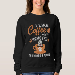 Ich mag Kaffee, mein Samoed und vielleicht 3 Leute Sweatshirt