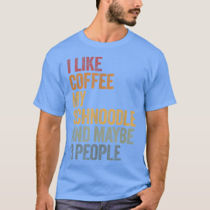 Ich mag Kaffee, mein Schnoodle und vielleicht 3 Le T-Shirt