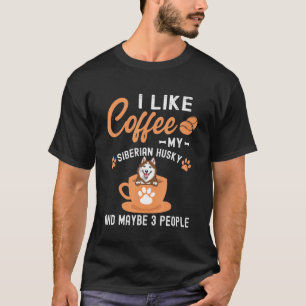 Ich mag Kaffee mein sibirischer Husky und vielleic T-Shirt