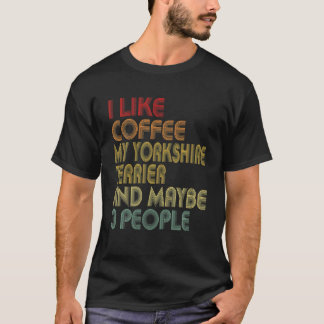 Ich mag Kaffee, mein Yorkshire Terrier, und 3 Leut T-Shirt