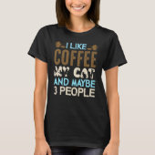 Ich mag Kaffee, meine Katze und vielleicht 3 Leute T-Shirt (Vorderseite)