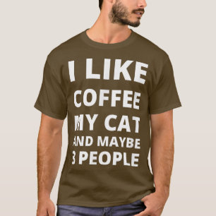 Ich mag Kaffee, meine Katze und vielleicht 3 Leute T-Shirt