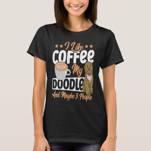 Ich mag Kaffee, meinen Doodle und vielleicht 3 Leu T-Shirt