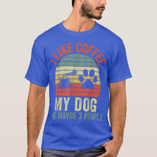 Ich mag Kaffee meinen Hund und vielleicht 3 Leute T-Shirt