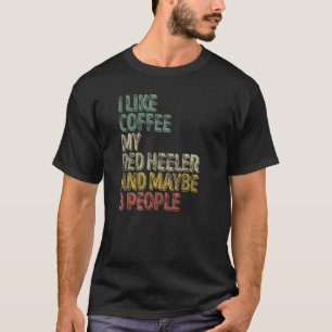 Ich mag Kaffee meinen roten Heeler und vielleicht T-Shirt
