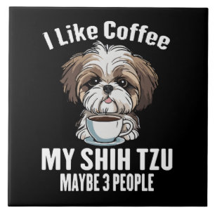 Ich mag Kaffee, meinen Shih Tzu und vielleicht 3 L Fliese
