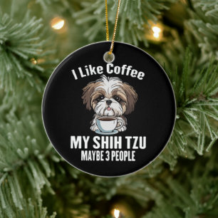 Ich mag Kaffee, meinen Shih Tzu und vielleicht 3 L Keramik Ornament