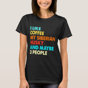Ich mag Kaffee meinen sibirischen Husky und vielle T-Shirt