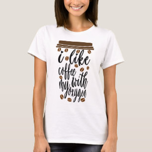 Ich mag Kaffee mit meinem Sauerstoff Lustiger Kaff T-Shirt