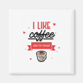 Ich mag Kaffee mit meinem Sauerstoff Magnet