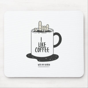 Ich mag Kaffee mit meinem Sauerstoff Mousepad