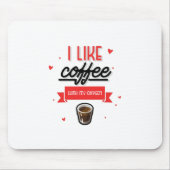 Ich mag Kaffee mit meinem Sauerstoff Mousepad (Vorne)