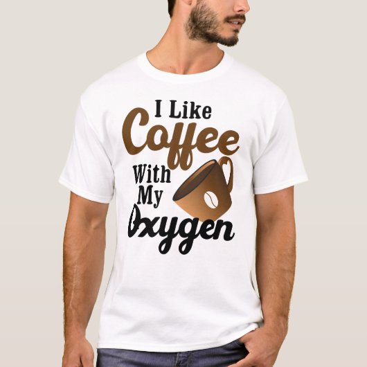 Ich mag Kaffee mit meinem Sauerstoff T-Shirt (Vorderseite)