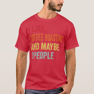 Ich mag Kaffee Rösten vielleicht 3 Personen T-Shirt