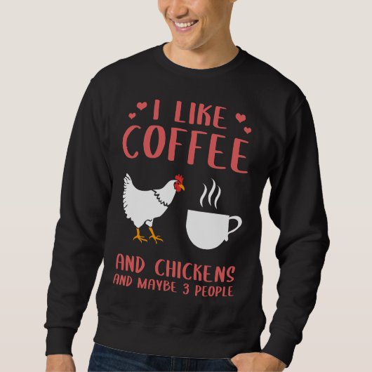 Ich mag Kaffee und Bauer von Hühnern Sweatshirt (Vorderseite)